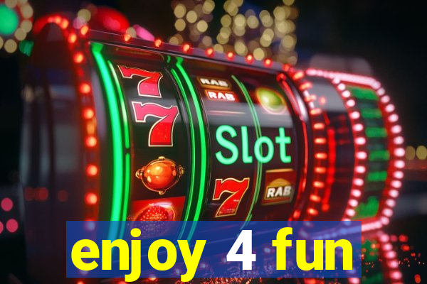 enjoy 4 fun